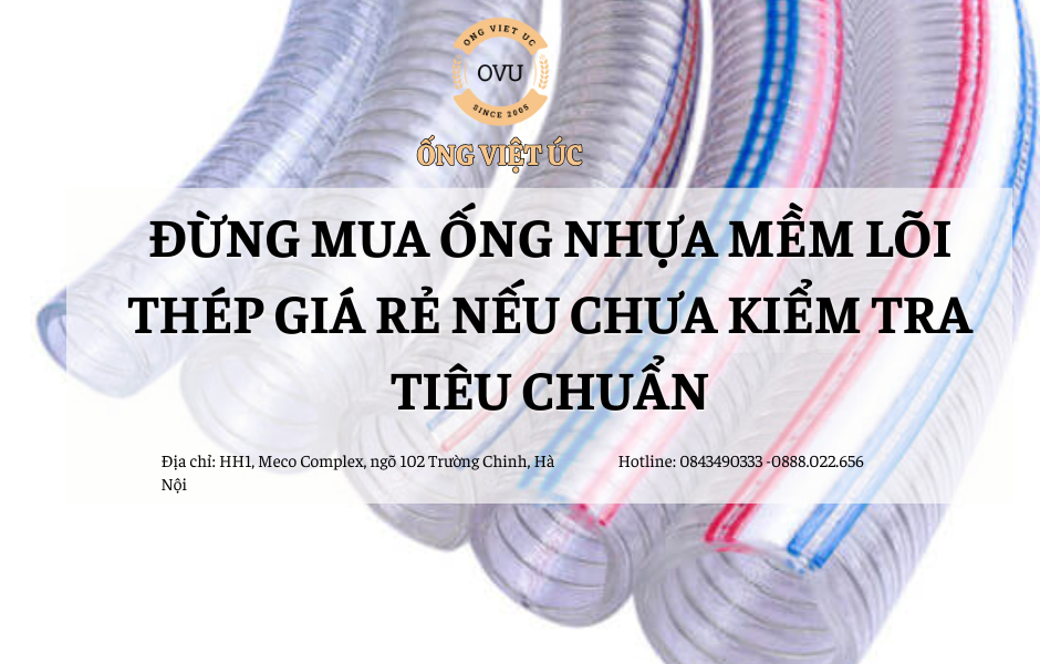 Đừng mua ống nhựa mềm lõi thép giá rẻ nếu chưa kiểm tra tiêu chuẩn