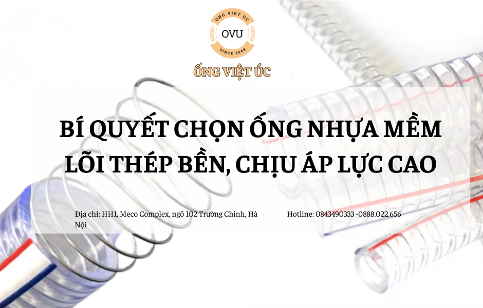 Bí quyết chọn ống nhựa mềm lõi thép bền, chịu áp lực cao