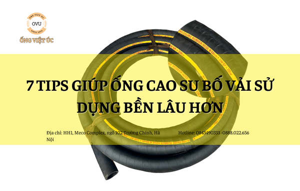 7 tips giúp ống cao su bố vải sử dụng bền lâu hơn