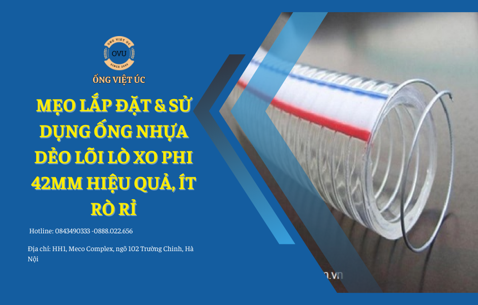 Mẹo Lắp Đặt & Sử Dụng Ống Nhựa Dẻo Lõi Lò Xo Phi 42mm Việt Úc Hiệu Quả, Ít Rò Rỉ