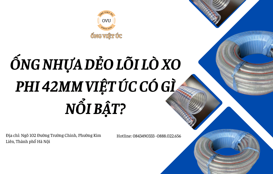 Ống nhựa dẻo lõi lò xo phi 42mm Việt Úc có gì nổi bật?