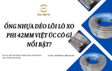Ống nhựa dẻo lõi lò xo phi 42mm Việt Úc có gì nổi bật?