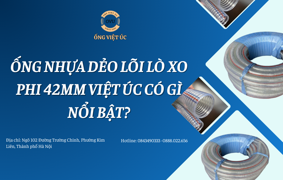 5 Ưu Điểm Khiến Ống Nhựa Mềm Lõi Thép Phi 42mm Việt Úc Vượt Xa Ống Thường
