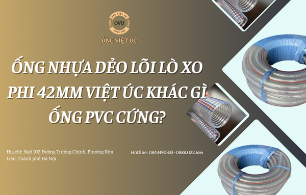 Ống nhựa dẻo lõi lò xo phi 42mm Việt Úc khác gì ống PVC cứng?