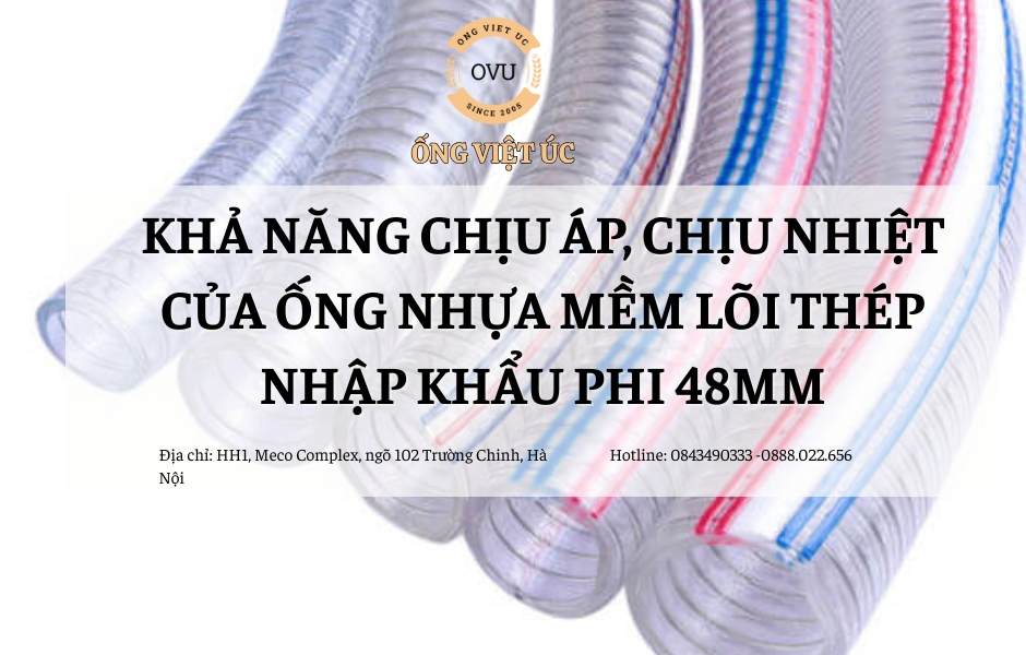 Khả năng chịu áp, chịu nhiệt của ống nhựa mềm lõi thép nhập khẩu phi 48mm