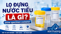 Lọ đựng nước tiểu (Urine specimen container) là gì?