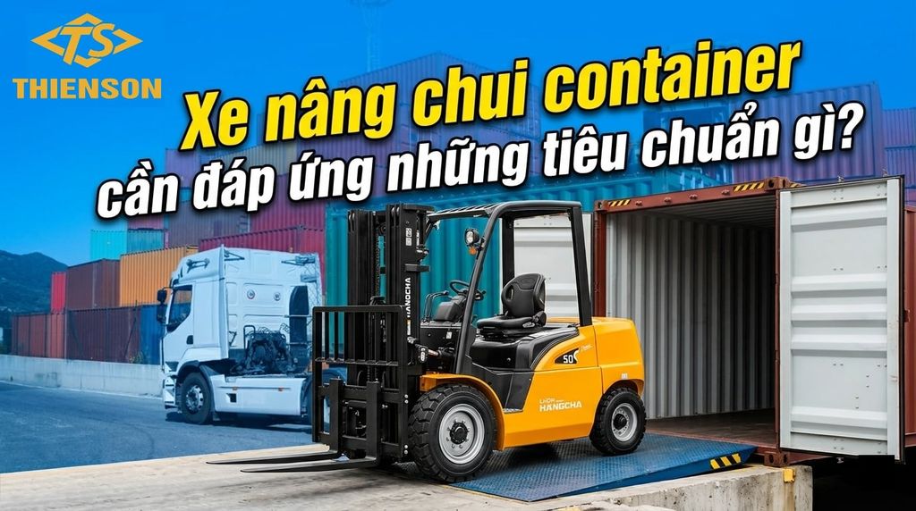 Xe nâng chui container cần đáp ứng những tiêu chuẩn gì?