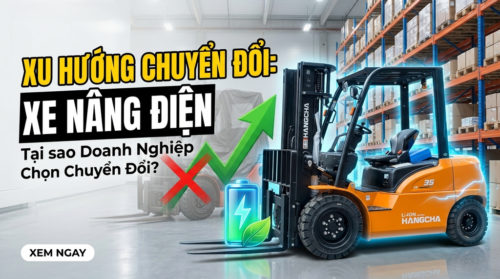 Tại sao doanh nghiệp chuyển sang xe nâng điện? Xu hướng & Giải pháp 2026