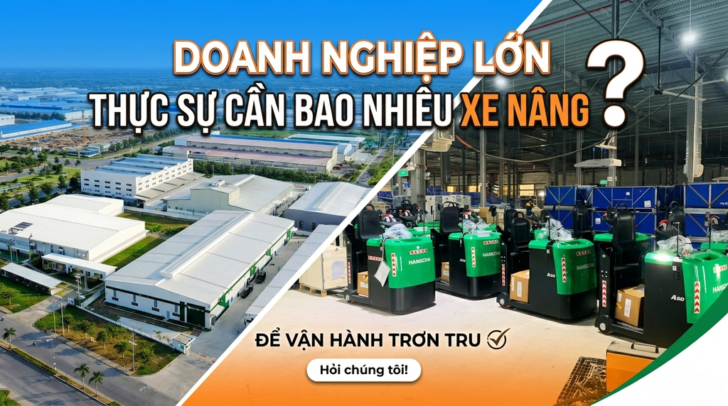 Doanh nghiệp lớn thực sự cần bao nhiêu xe nâng để vận hành trơn tru?
