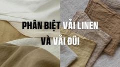🌿 VẢI ĐŨI VÀ VẢI LINEN KHÁC NHAU NHƯ NÀO? CÁCH PHÂN BIỆT CHUẨN NHẤT 2026