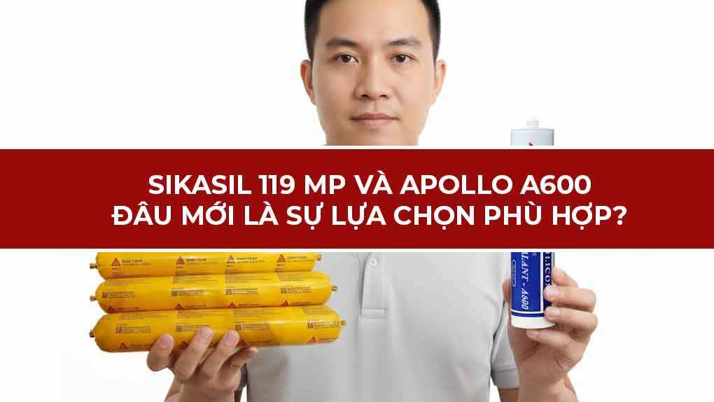 Silicone Sikasil-119 MP và Apollo A600 lựa chọn nào là phù hợp?