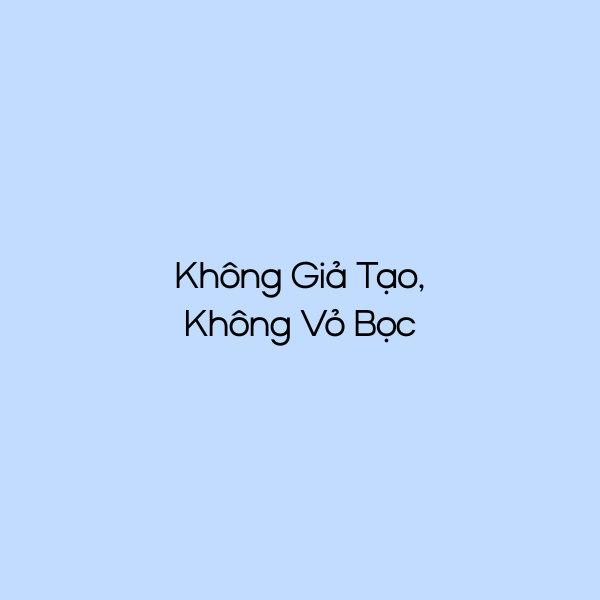 Không Giả Tạo, Không Vỏ Bọc