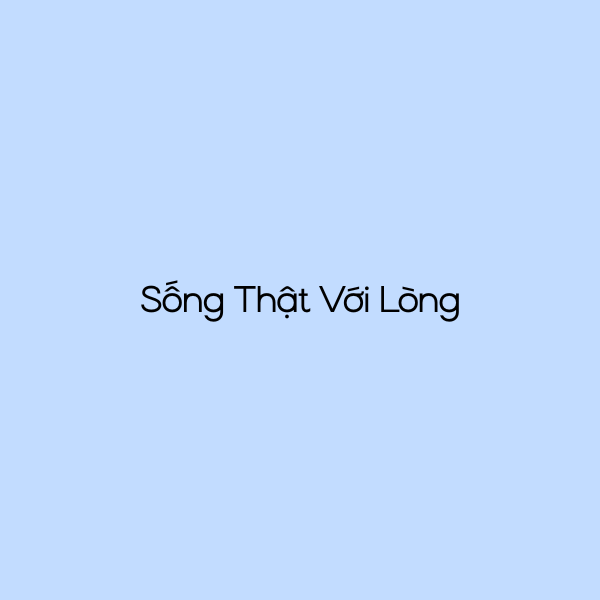 Sống Thật Với Lòng