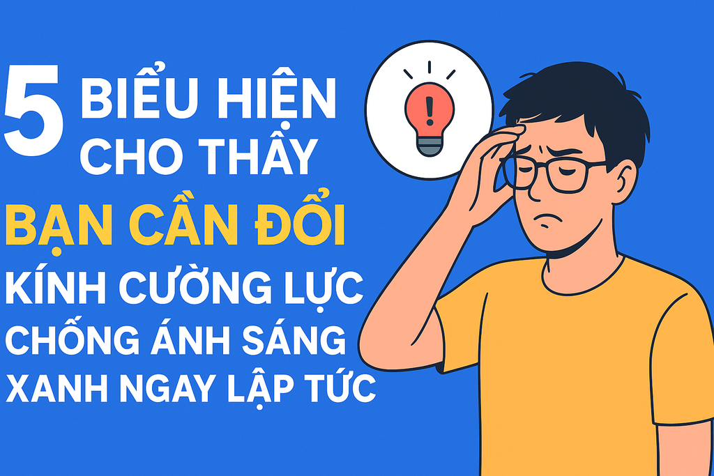 5 biểu hiện cho thấy bạn cần đổi kính cường lực chống ánh sáng xanh ngay lập tức