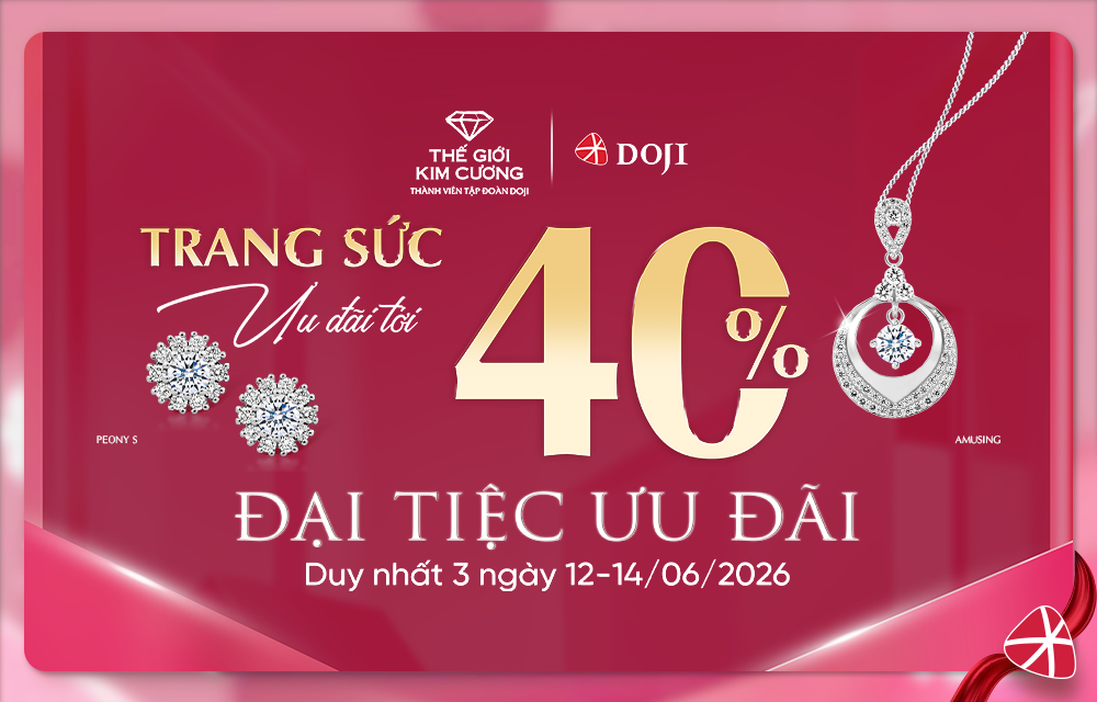 THAM DỰ ĐẠI TIỆC ƯU ĐÃI TỚI 40% TRANG SỨC TẠI THẾ GIỚI KIM CƯƠNG THÁNG 6