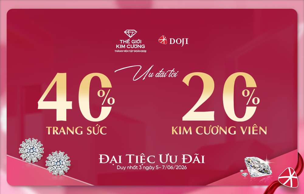 THAM DỰ ĐẠI TIỆC ƯU ĐÃI TỚI 40% TRANG SỨC TẠI THẾ GIỚI KIM CƯƠNG THÁNG 6
