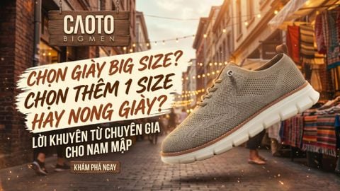 Nên mua giày rộng hơn 1 size hay dùng dụng cụ nong giày? Lời khuyên cho nam mập