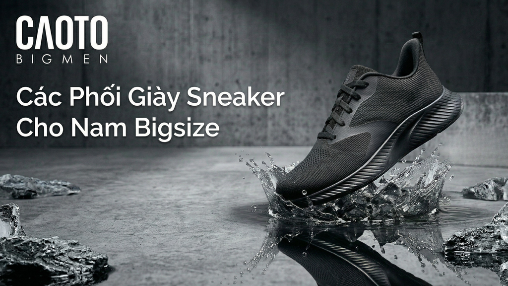 Cách Phối Giày Sneaker Size Lớn Theo Style Streetwear Cho Nam Chân To