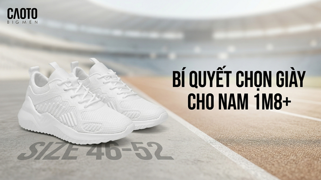 Giày Cho Nam Chân To Cao 1m8+: Bí Quyết Chọn Size