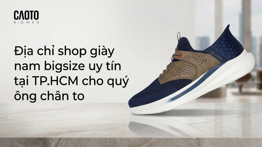 Địa chỉ shop giày nam bigsize uy tín tại TP.HCM cho quý ông chân to