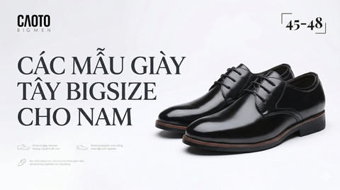 Tổng hợp mẫu giày tây nam size 45 46 47 sang trọng cho quý ông chân to