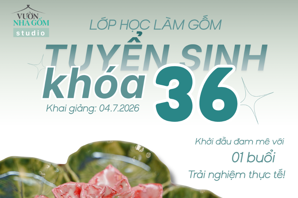 Lớp học làm gốm khóa 36| Khởi đầu đam mê với 01 buổi trải nghiệm thực tế!