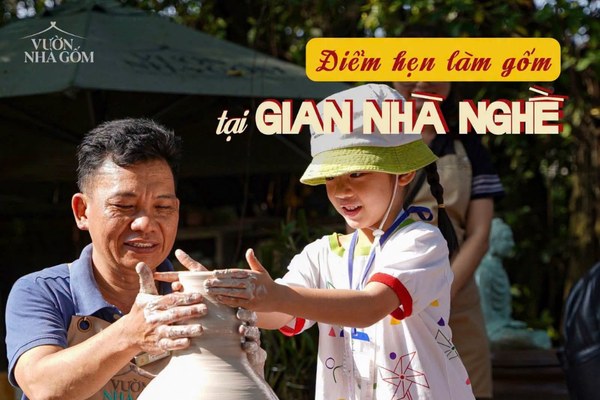 TRỞ VỀ MÁI NHÀ XƯA| XUYÊN LỄ 2/9 | 28/8 – 6/9 ĐIỂM HẸN LÀM GỐM TẠI GIAN NHÀ NGHỀ