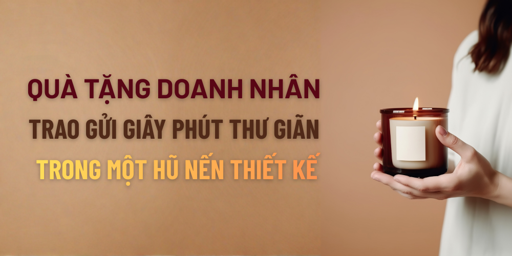 Quà Tặng Doanh Nhân: Trao Gửi Giây Phút Thư Giãn Trong Một Hũ Nến Thiết Kế.