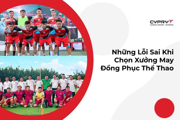 Những Lỗi Sai Khi Chọn Xưởng May Đồng Phục Thể Thao Không Uy Tín