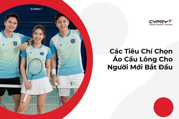 Các Tiêu Chí Chọn Áo Cầu Lông Cho Người Mới Bắt Đầu