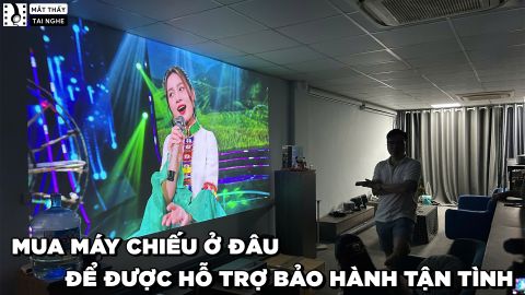 MUA MÁY CHIẾU Ở ĐÂU ĐỂ ĐƯỢC HỖ TRỢ BẢO HÀNH TẬN TÌNH?