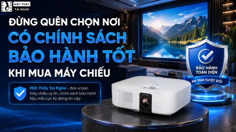 ĐỪNG QUÊN CHỌN NƠI CÓ CHÍNH SÁCH BẢO HÀNH TỐT KHI CHỌN MUA MÁY CHIẾU
