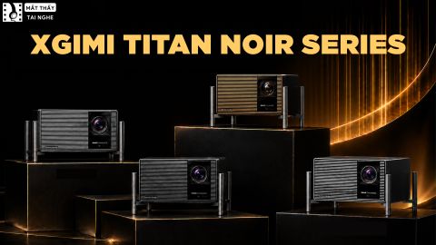 XGIMI TITAN NOIR SERIES - DÒNG MÁY CHIẾU TẦM XA CAO CẤP MỚI NHẤT CỦA XGIMI