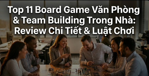 Top 11 Board Game Văn Phòng & Team Building Trong Nhà 2025: Review Chi Tiết & Luật Chơi