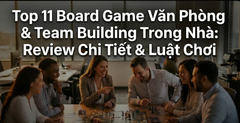 Top 11 Board Game Văn Phòng & Team Building Trong Nhà 2025: Review Chi Tiết & Luật Chơi