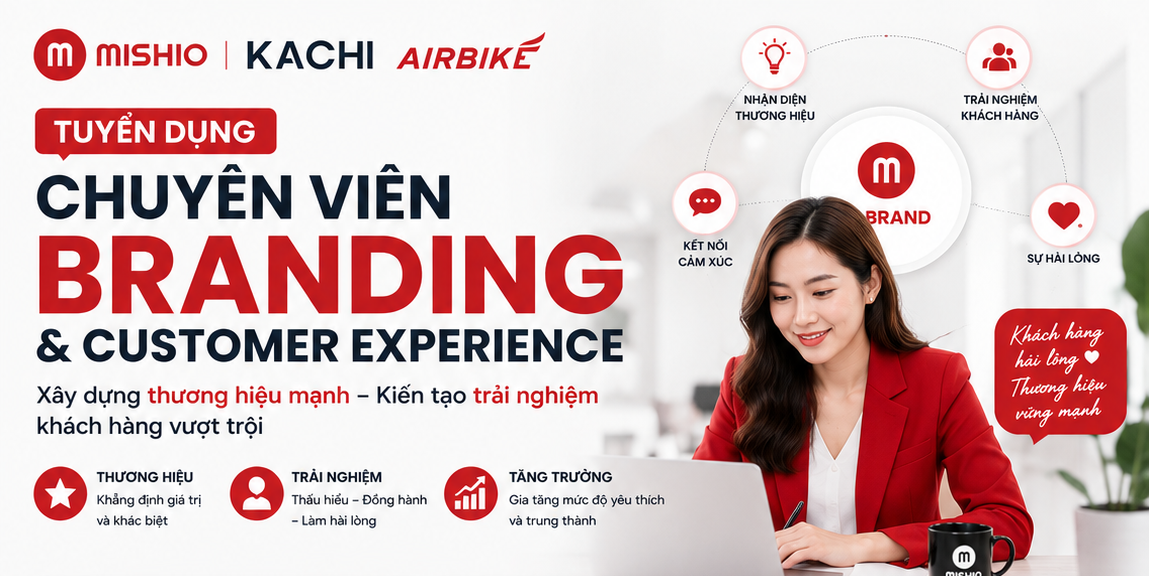 TUYỂN DỤNG CHUYÊN VIÊN BRANDING & CUSTOMER EXPERIENCE