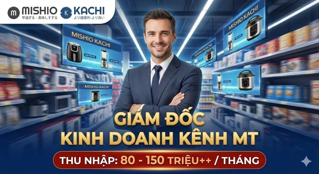 GIÁM ĐỐC KINH DOANH TOÀN QUỐC KÊNH MT (ĐIỆN MÁY) - THU NHẬP MỤC TIÊU: 80.000.000 - 150.000.000++ VNĐ/THÁNG