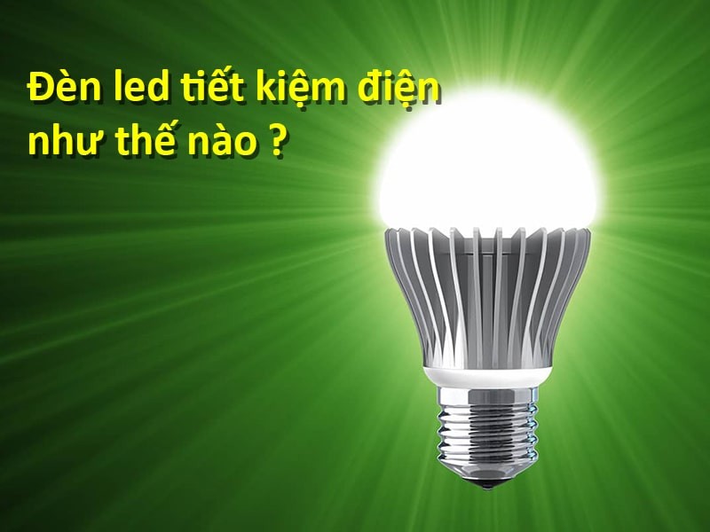 Vì sao đèn LED có giá thành cao nhưng vẫn được ưa chuộng?