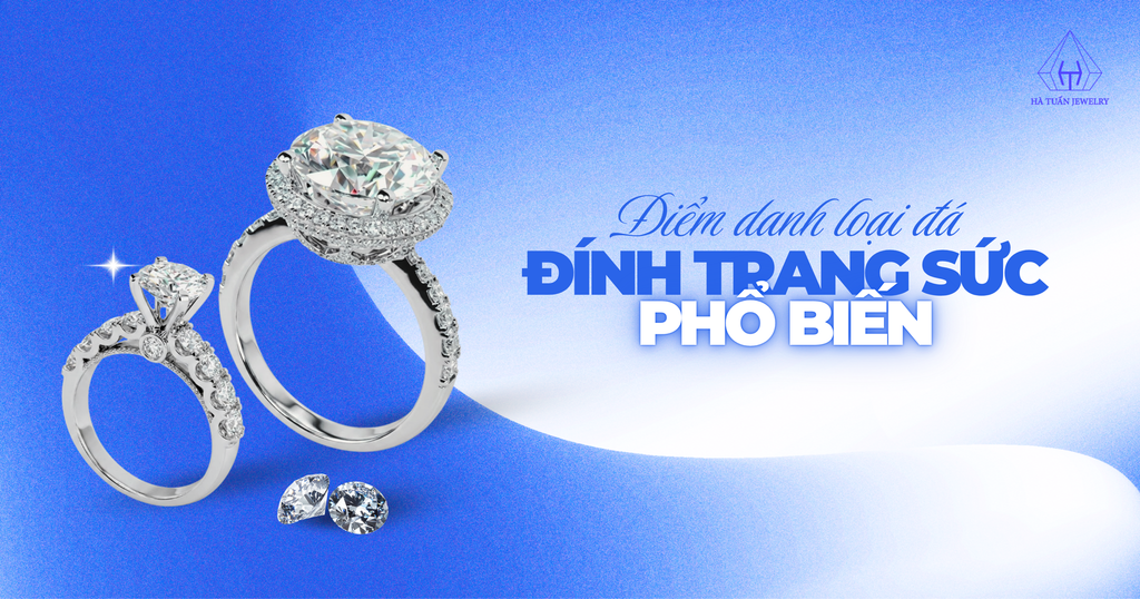 Điểm Danh Các Loại Đá Đính Trang Sức Phổ Biến: Nên Chọn Loại Nào Tối Ưu Ngân Sách?