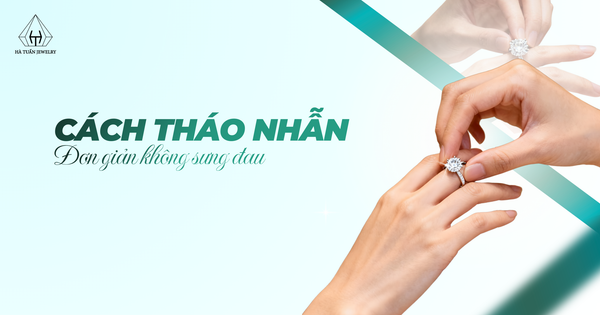 Cách tháo nhẫn bị chật đơn giản không bị sưng, đau