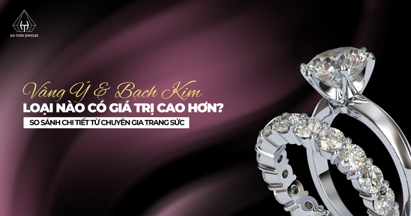 Vàng Ý và Bạch Kim loại nào có giá trị cao hơn? So sánh chi tiết