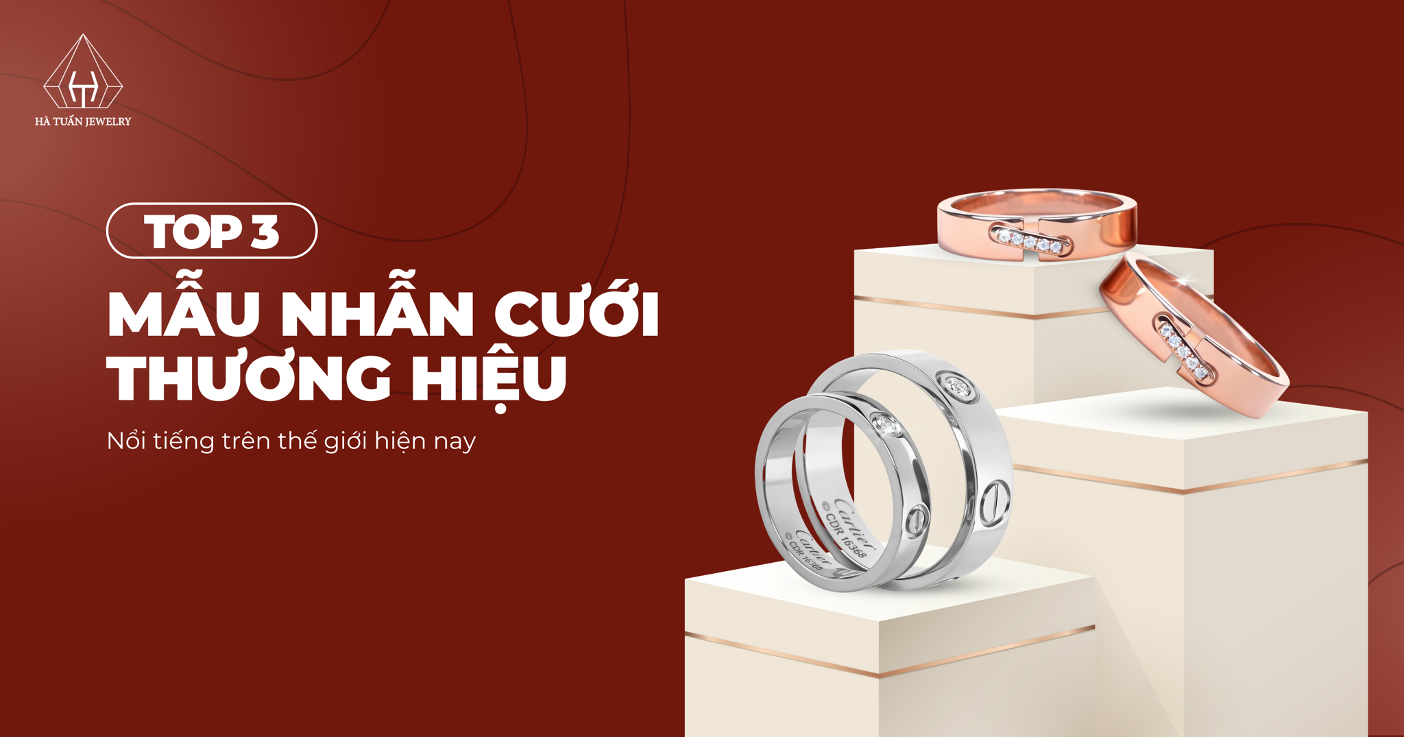 Top 3 mẫu nhẫn cưới thương hiệu nổi tiếng trên thế giới hiện nay