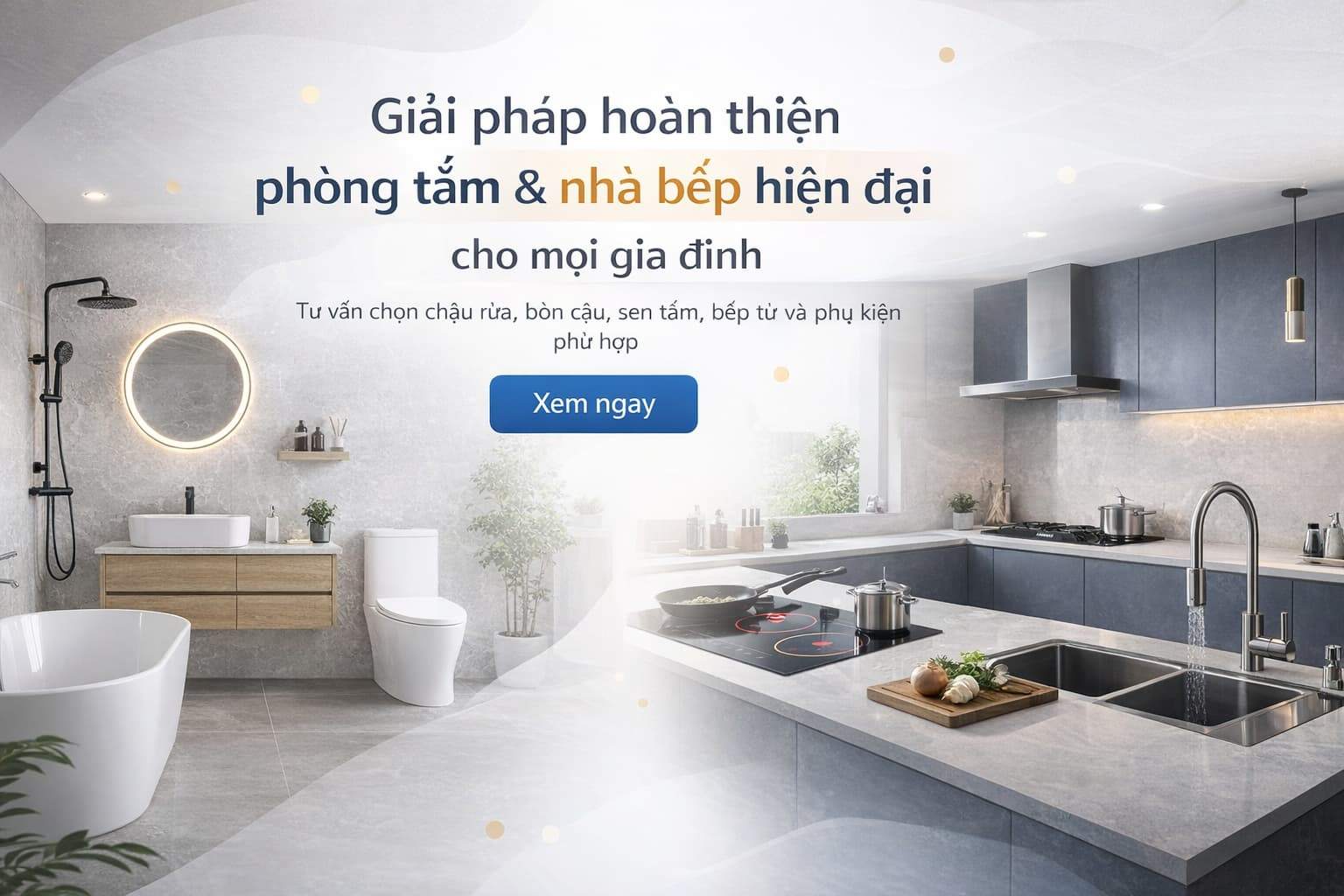 Giải pháp trọn gói cho phòng tắm & nhà bếp hiện đại