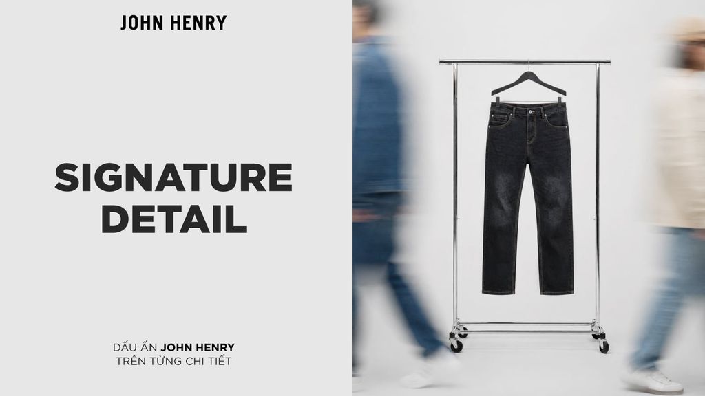 SIGNATURE DETAIL | Dấu Ấn JOHN HENRY Trên Từng Chi Tiết