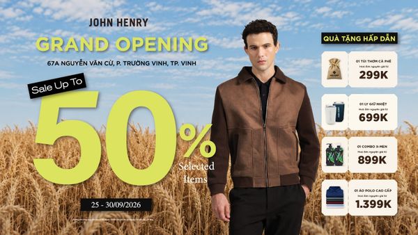 KHAI TRƯƠNG JOHN HENRY NGHỆ AN | ƯU ĐÃI ĐẾN 50% & NGÀN QUÀ TẶNG