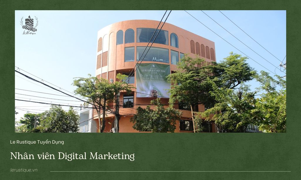 Le Rustique Tuyển Dụng | Chuyên Viên Digital Marketing