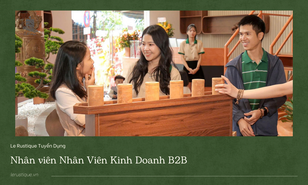 Le Rustique Tuyển Dụng | Nhân Viên Kinh Doanh B2B