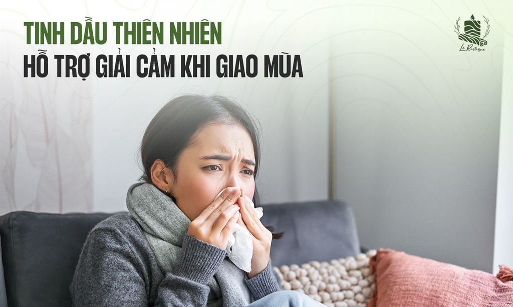 4 Cách Giải Cảm Hiệu Quả An Toàn Tại Nhà Bằng Tinh Dầu Thiên Nhiên