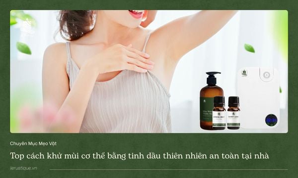 Top cách khử mùi cơ thể bằng tinh dầu thiên nhiên an toàn tại nhà