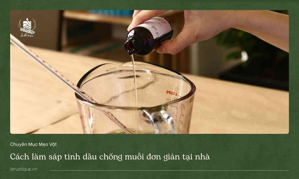 Cách làm sáp tinh dầu chống muỗi đơn giản tại nhà